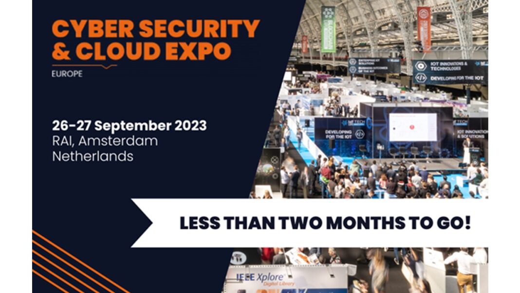Cyber Security & Cloud Expo Europe 2023 – Less Than Two Months To Go
